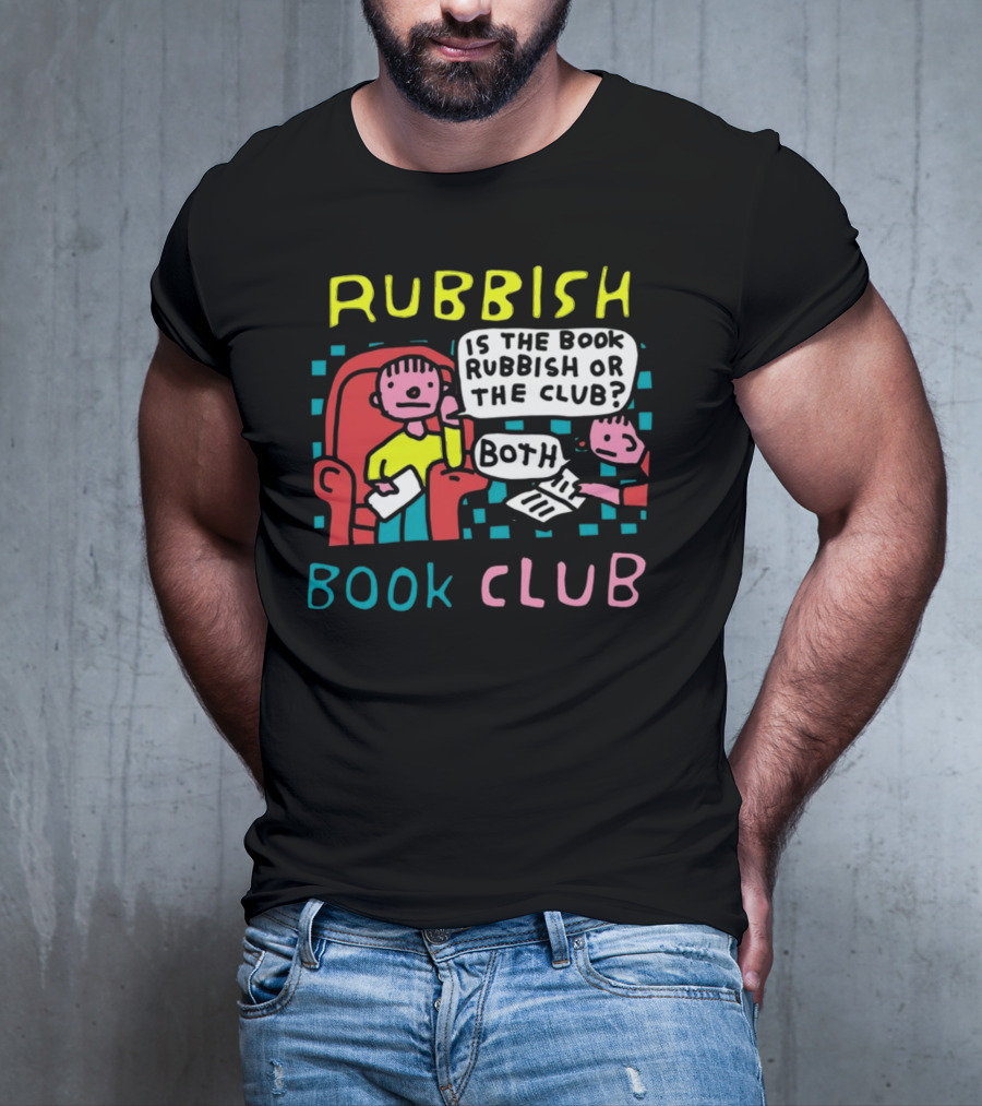 Rubbish Book Club Is The Book Rubbish Or The Club Both T-Shirt