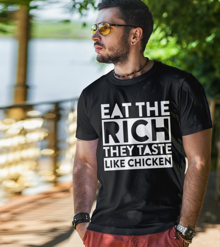 Eat The Rich They Taste Like Chicken T-Shirt