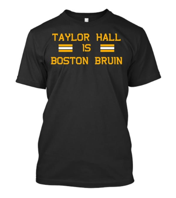 TAYLOR HALL IS BOSTON BRUIN T-Shirt