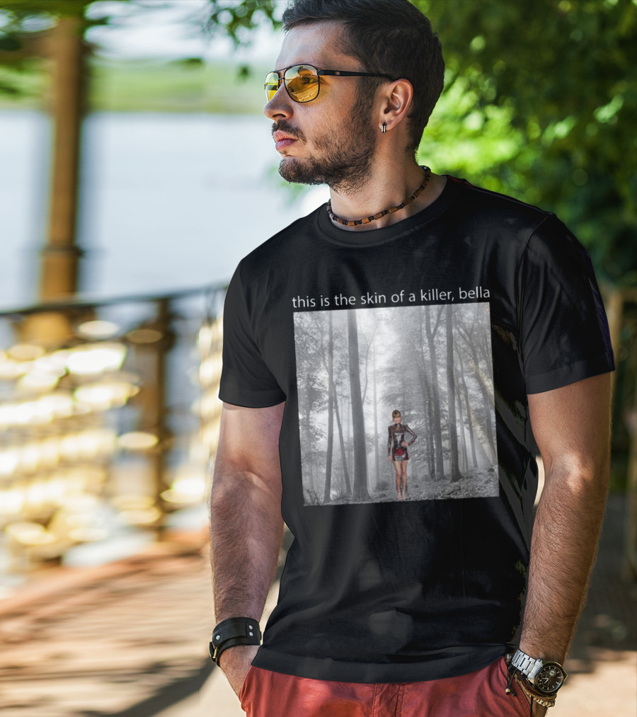 This Is The Skin Of A Killer Bella Taylor Swift Forest Scene T-Shirt