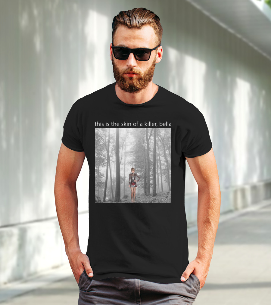 This Is The Skin Of A Killer Bella Taylor Swift Forest Scene T-Shirt