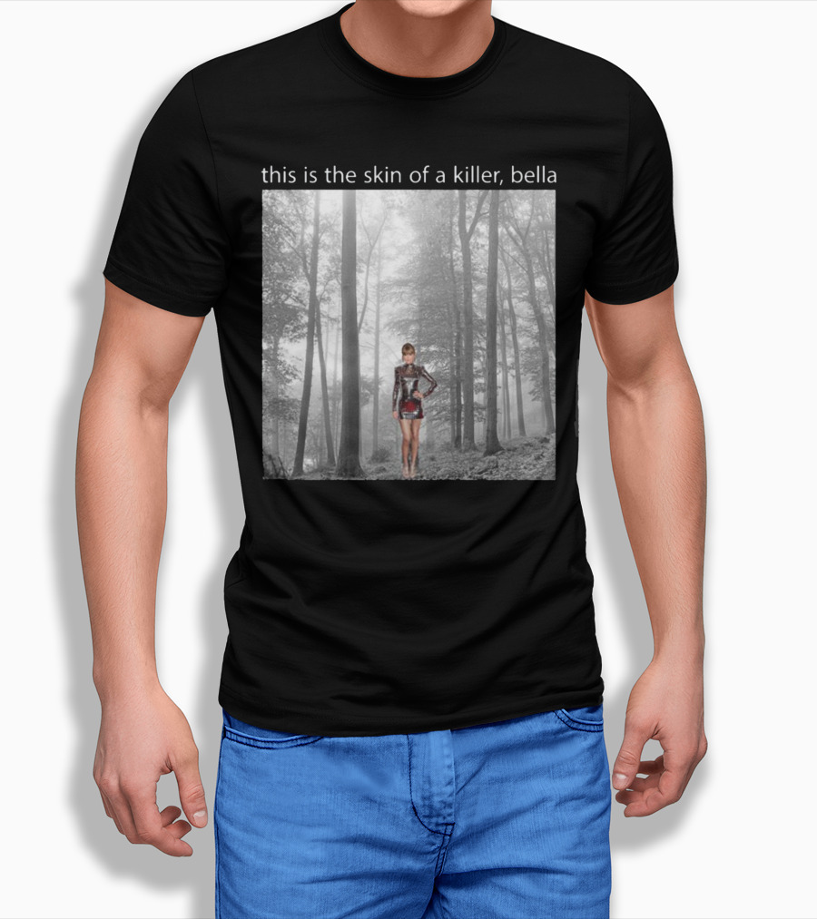 This Is The Skin Of A Killer Bella Taylor Swift Forest Scene T-Shirt