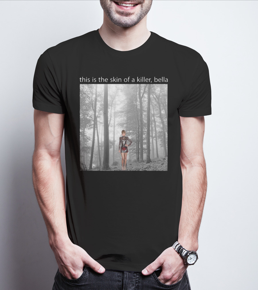 This Is The Skin Of A Killer Bella Taylor Swift Forest Scene T-Shirt