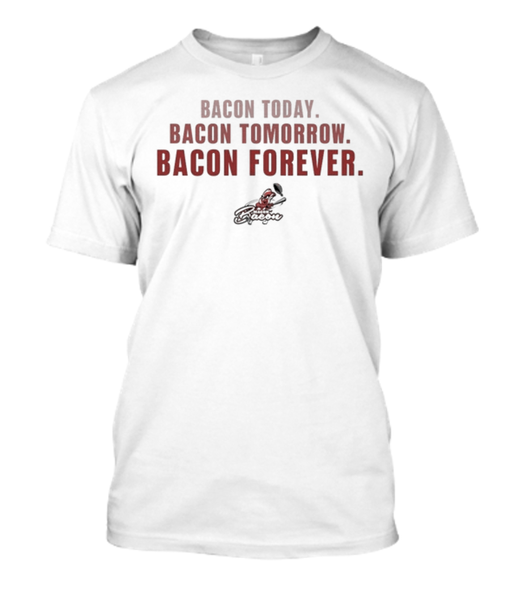 Bacon Today Bacon Tomorrow Bacon Forever Red Text T-Shirt