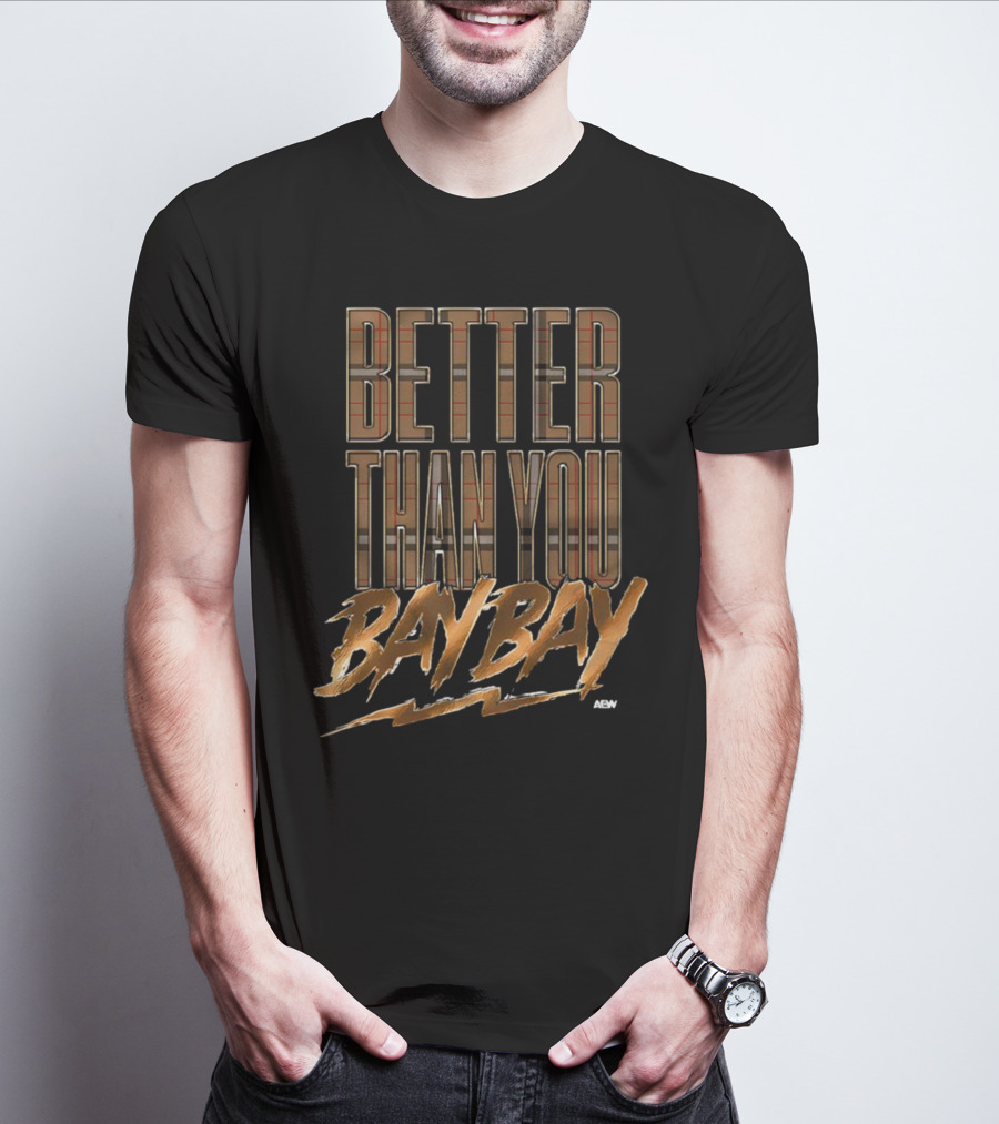 AEW Better Than You Bay Bay T-Shirt