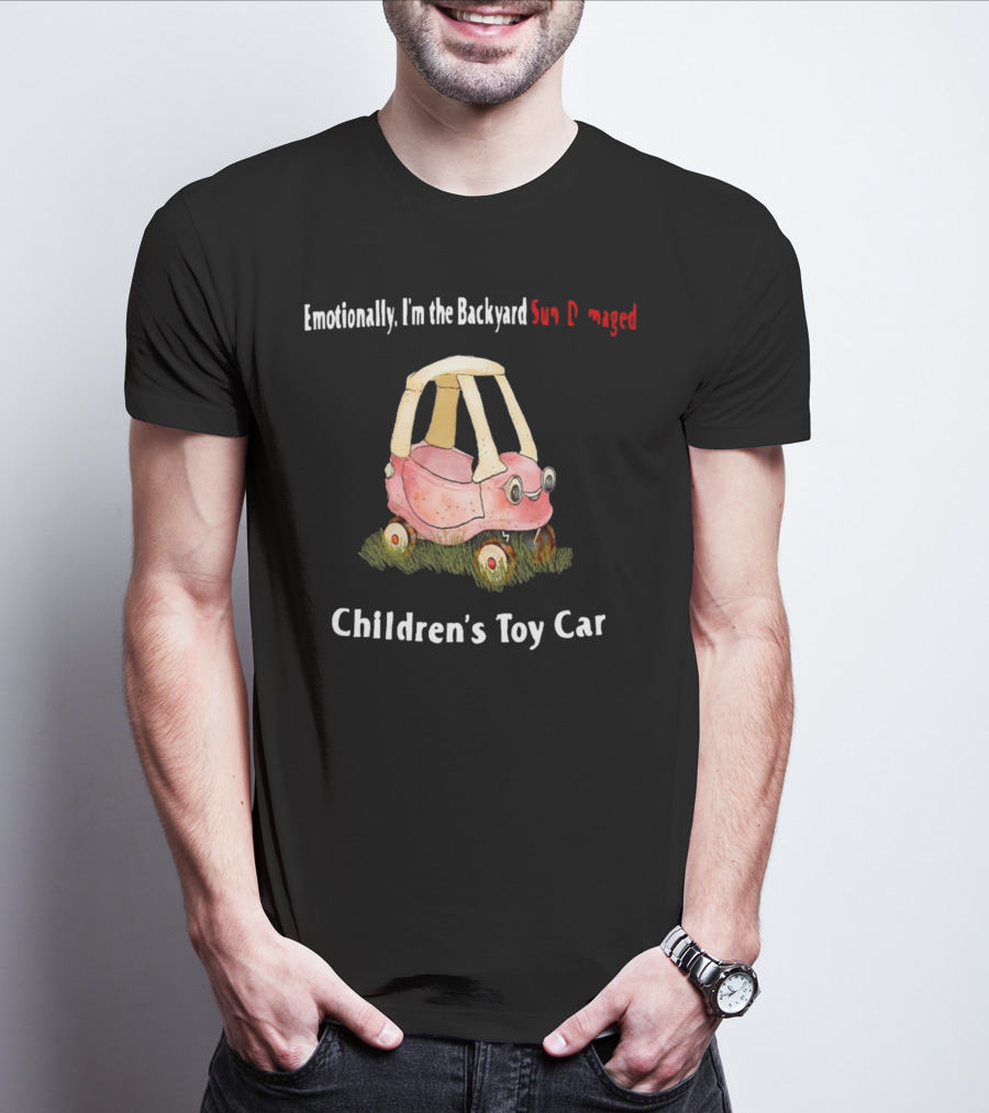 Emotionally I'm The Backyard Sun Damaged Children's Toy Car T-Shirt