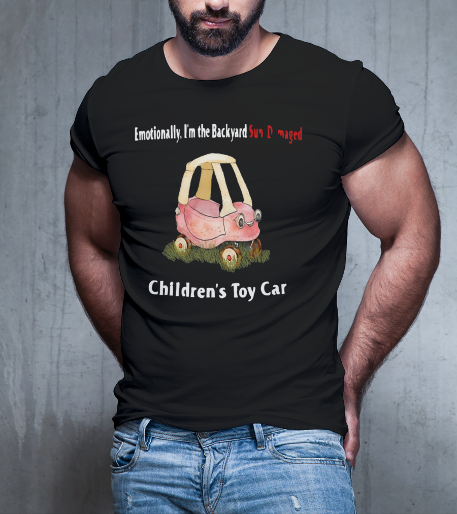 Emotionally I'm The Backyard Sun Damaged Children's Toy Car T-Shirt