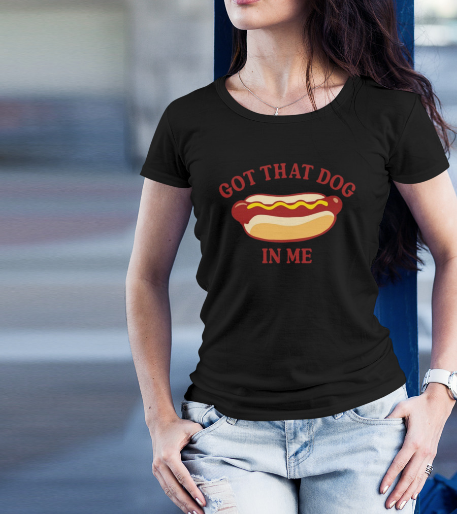 Got That Dog In Me Hotdog Humor T-Shirt