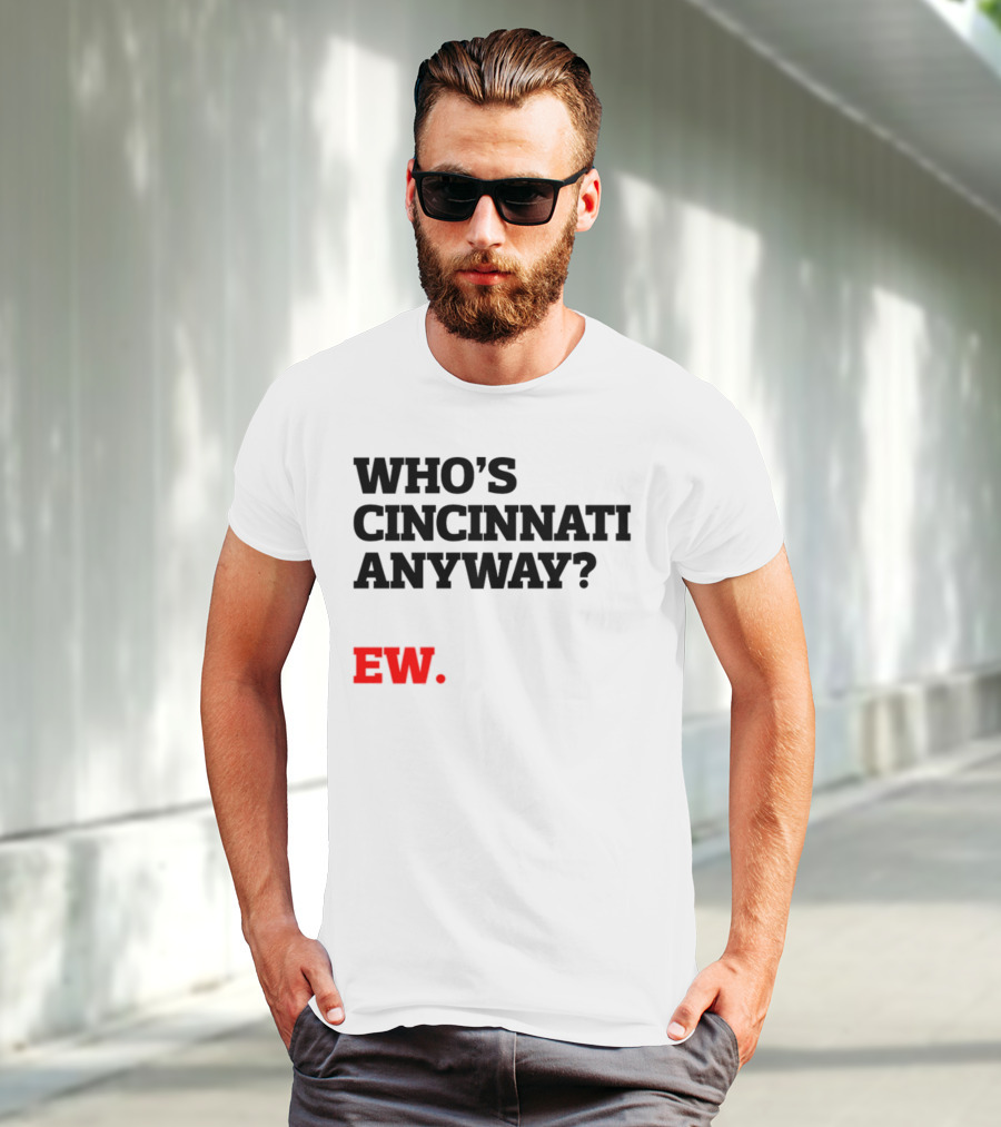 WHO'S CINCINNATI ANYWAY EW T-Shirt