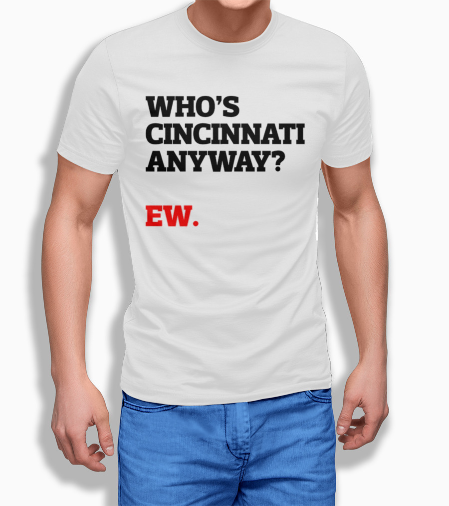 WHO'S CINCINNATI ANYWAY EW T-Shirt