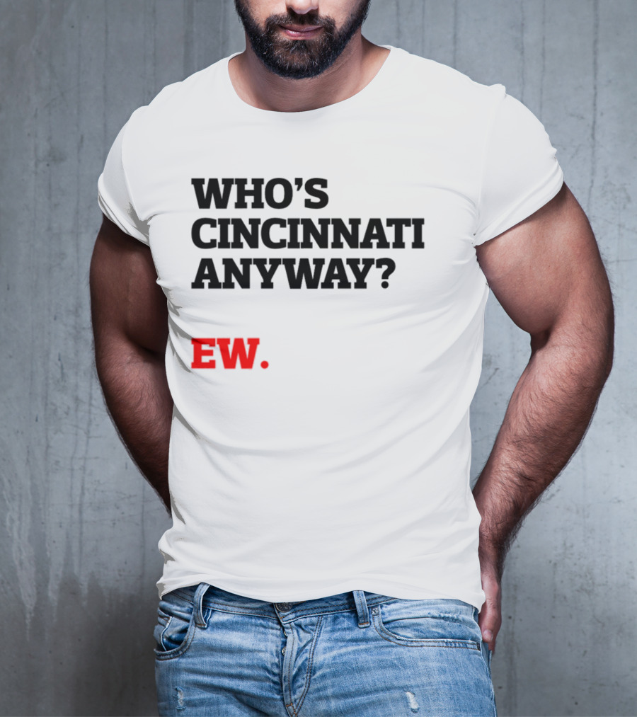 WHO'S CINCINNATI ANYWAY EW T-Shirt