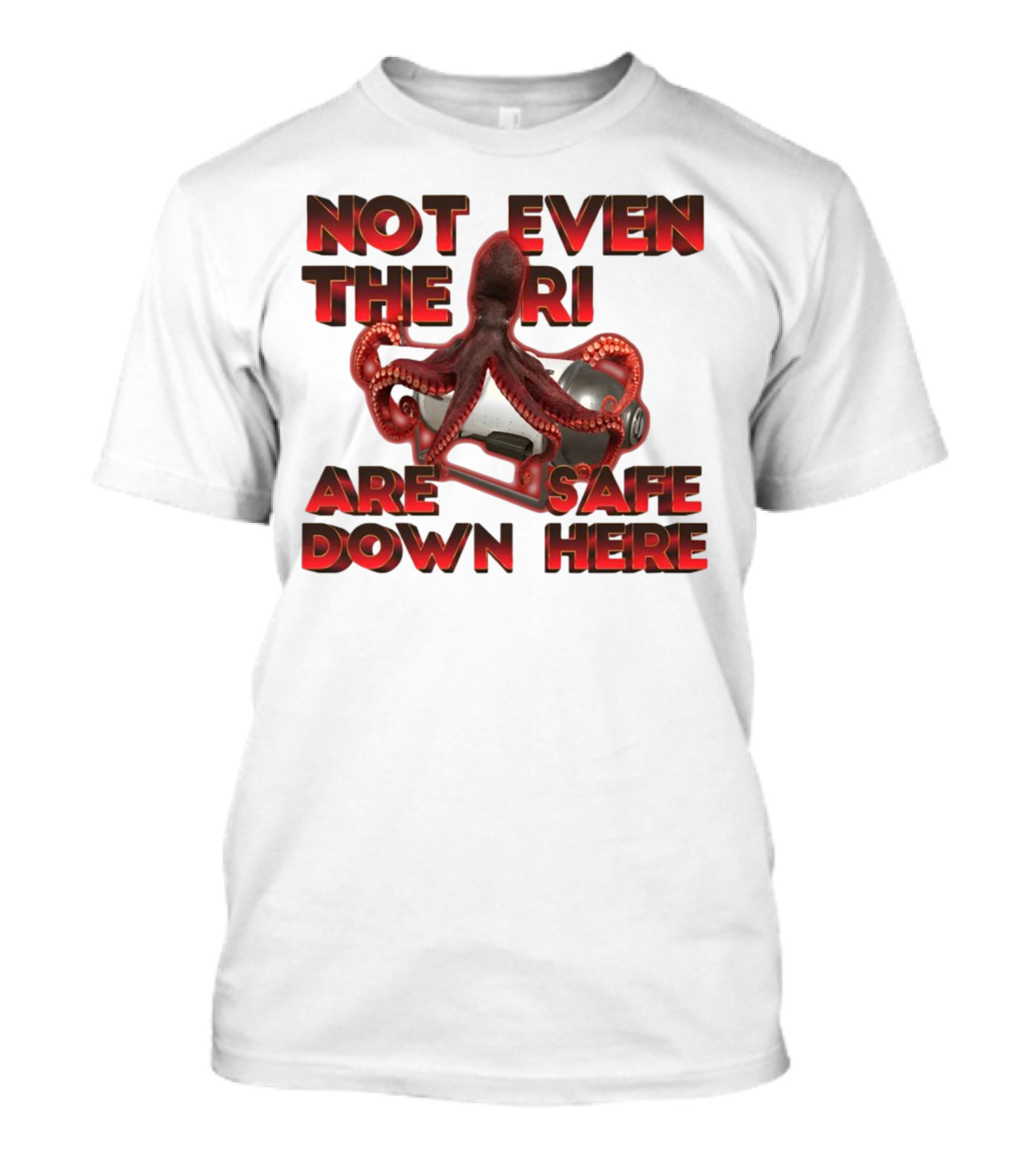 Gotfunny Not Even The Rich Are Safe Down Here Octopus Tank T-Shirt