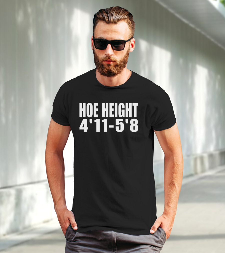 HOE HEIGHT 4'11 5'8 Inches Tall T-Shirt