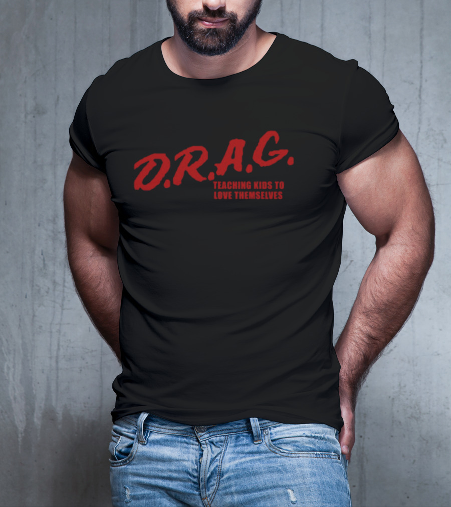 D.R.A.G. Teaching Kids To Love Themselves T-Shirt