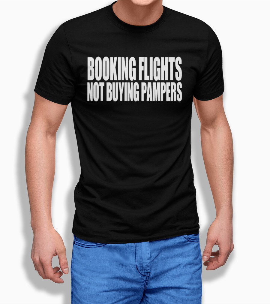 BOOKING FLIGHTS NOT BUYING PAMPERS T-Shirt
