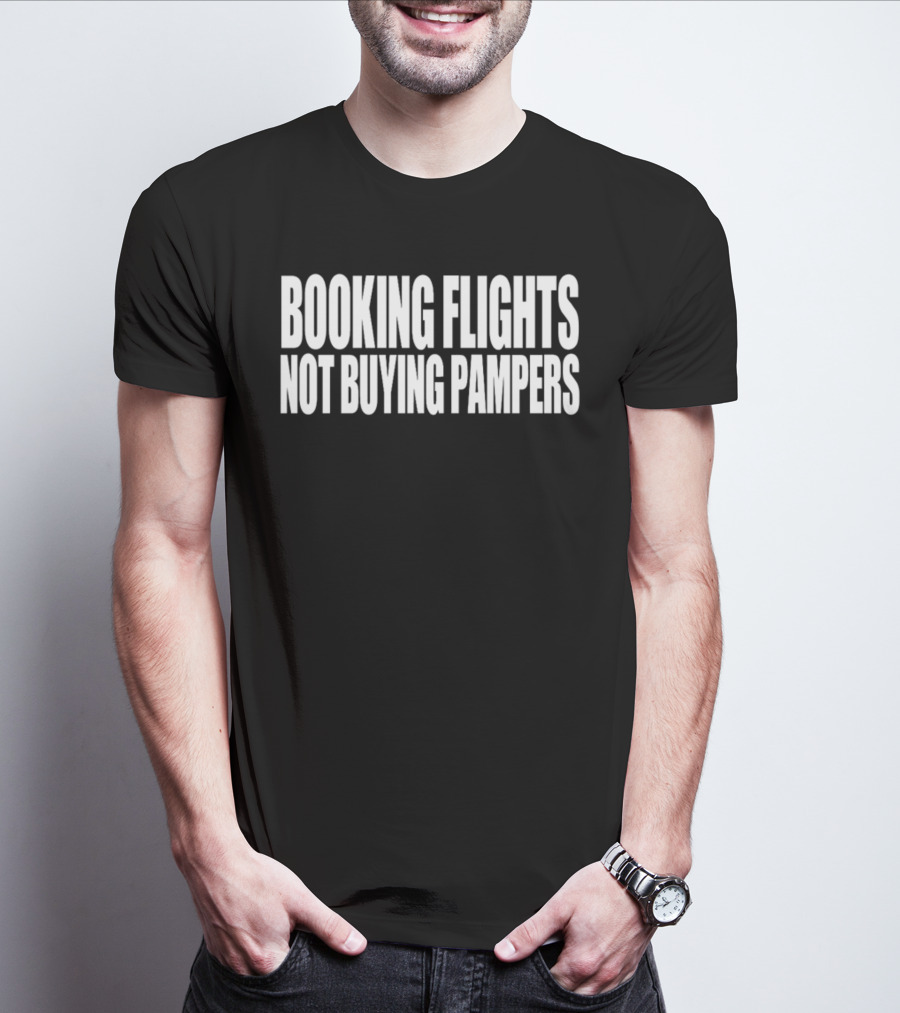 BOOKING FLIGHTS NOT BUYING PAMPERS T-Shirt
