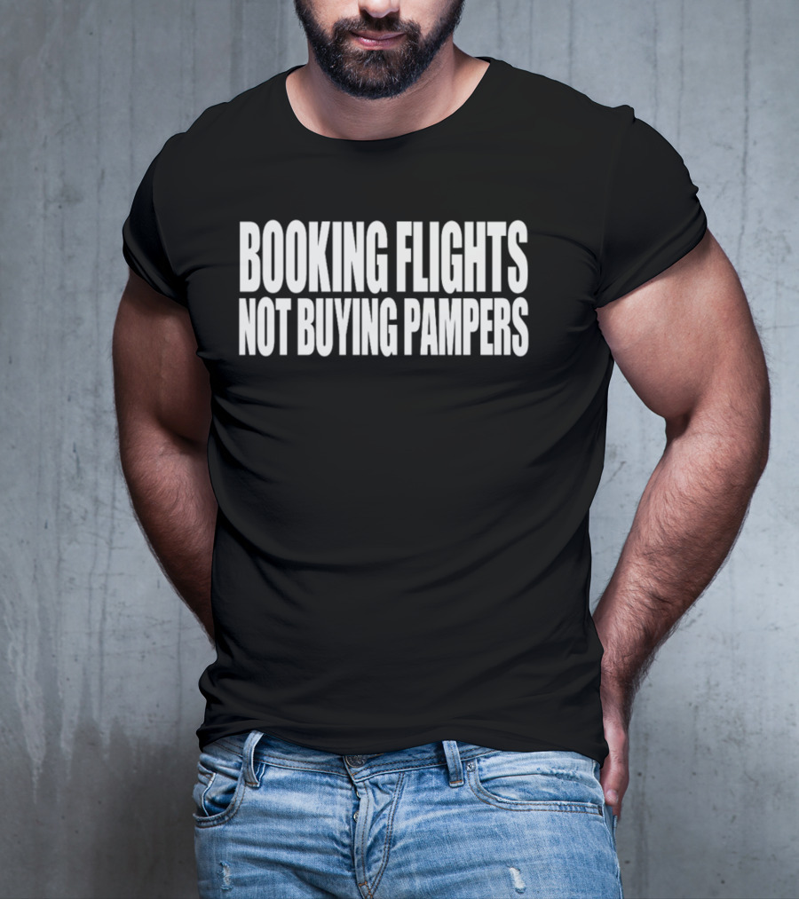 BOOKING FLIGHTS NOT BUYING PAMPERS T-Shirt