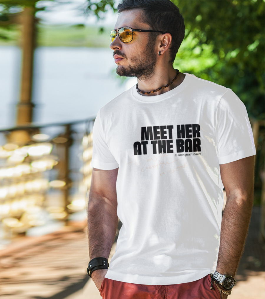 Meet Her At The Bar This One's For Cubbyhole Xx Fletcher To Save Queer Spaces T-Shirt