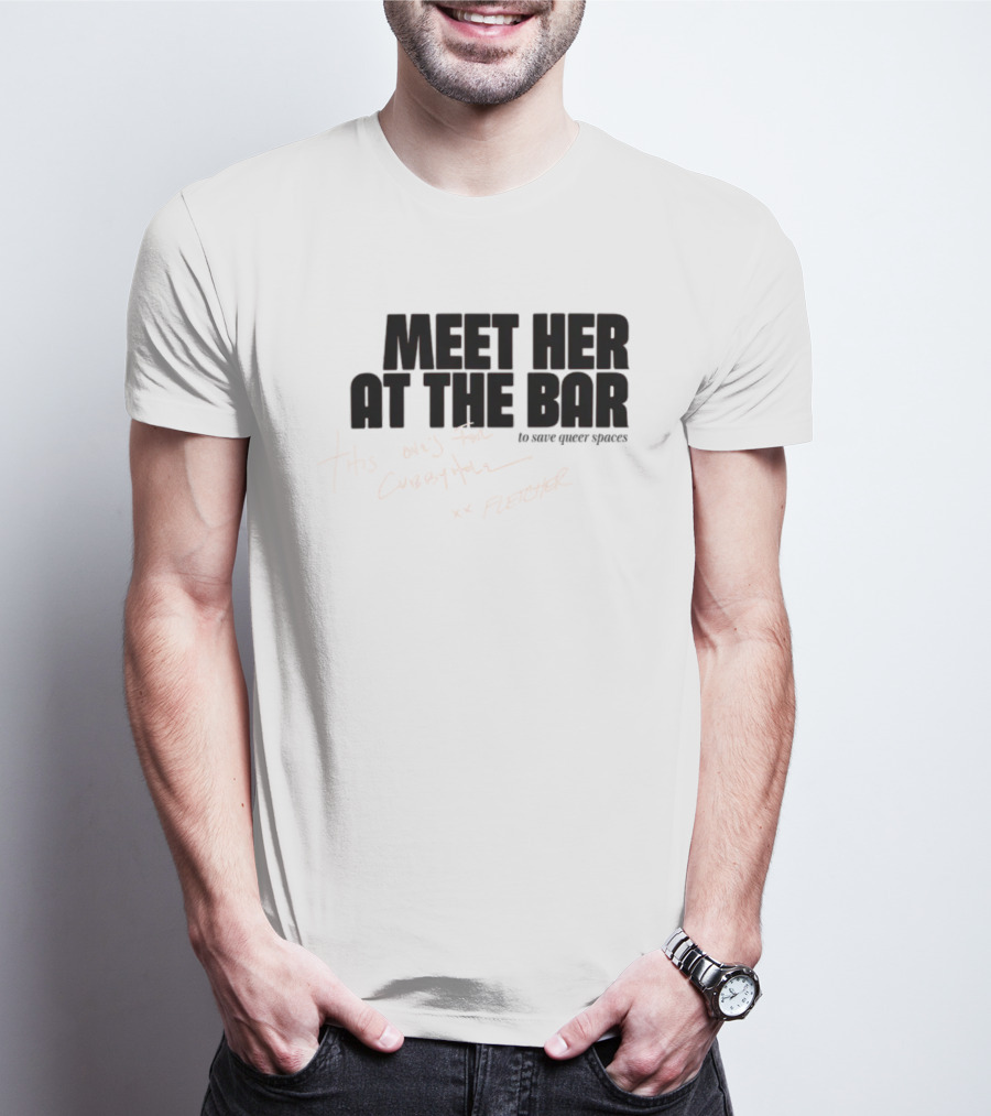 Meet Her At The Bar This One's For Cubbyhole Xx Fletcher To Save Queer Spaces T-Shirt