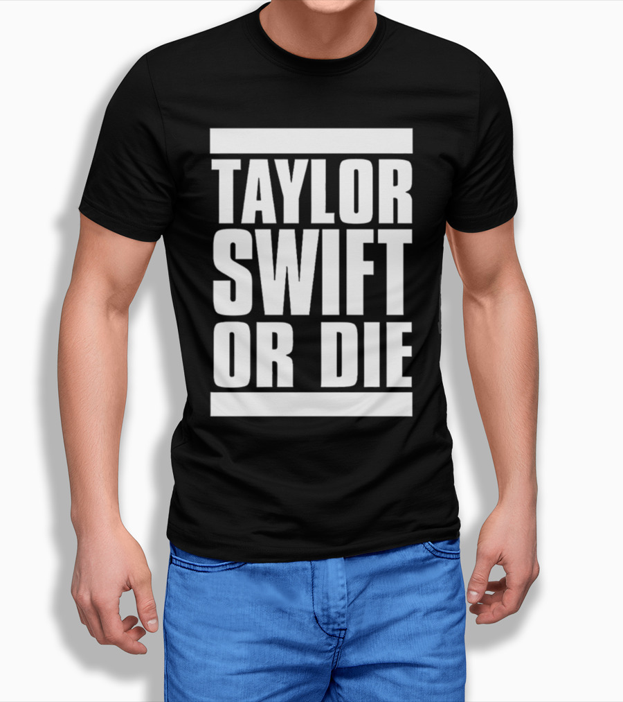 TAYLOR SWIFT OR DIE T-Shirt
