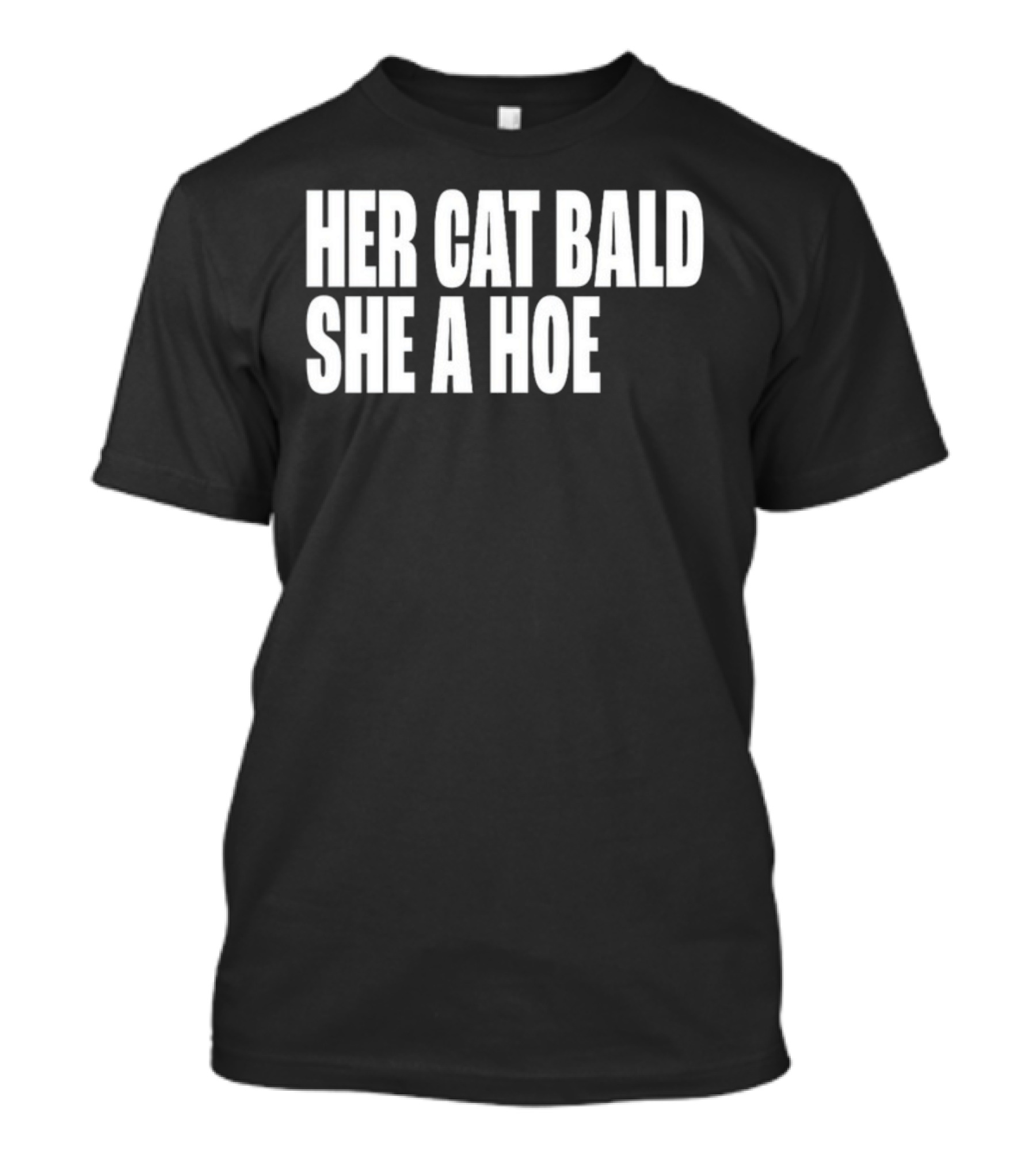 Her Cat Bald She A Hoe T-Shirt