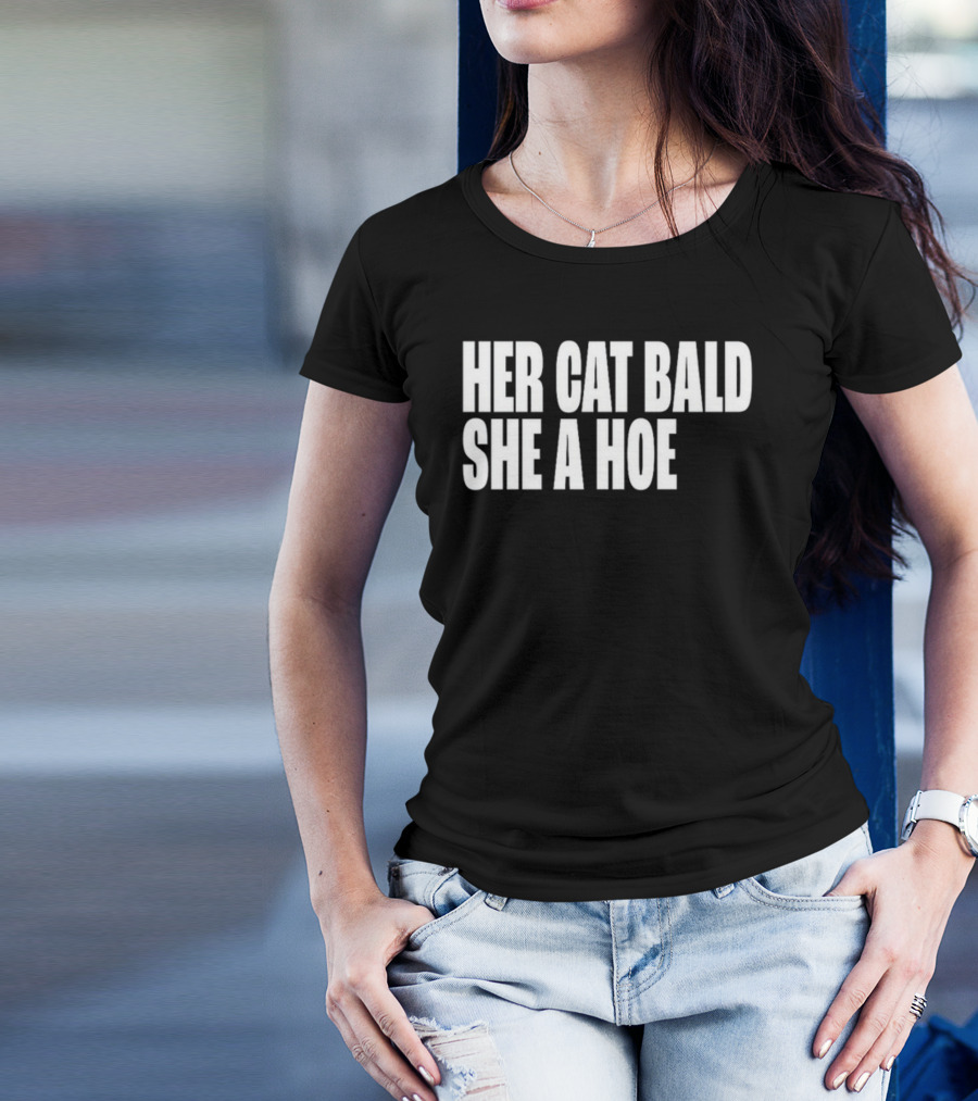 Her Cat Bald She A Hoe T-Shirt