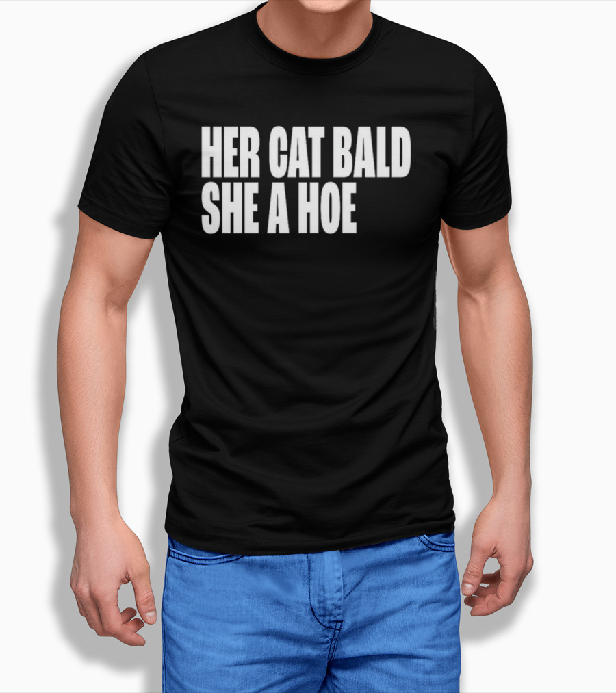 Her Cat Bald She A Hoe T-Shirt