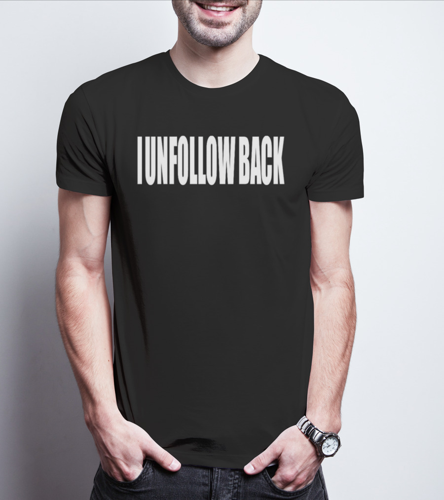 I Unfollow Back T-Shirt