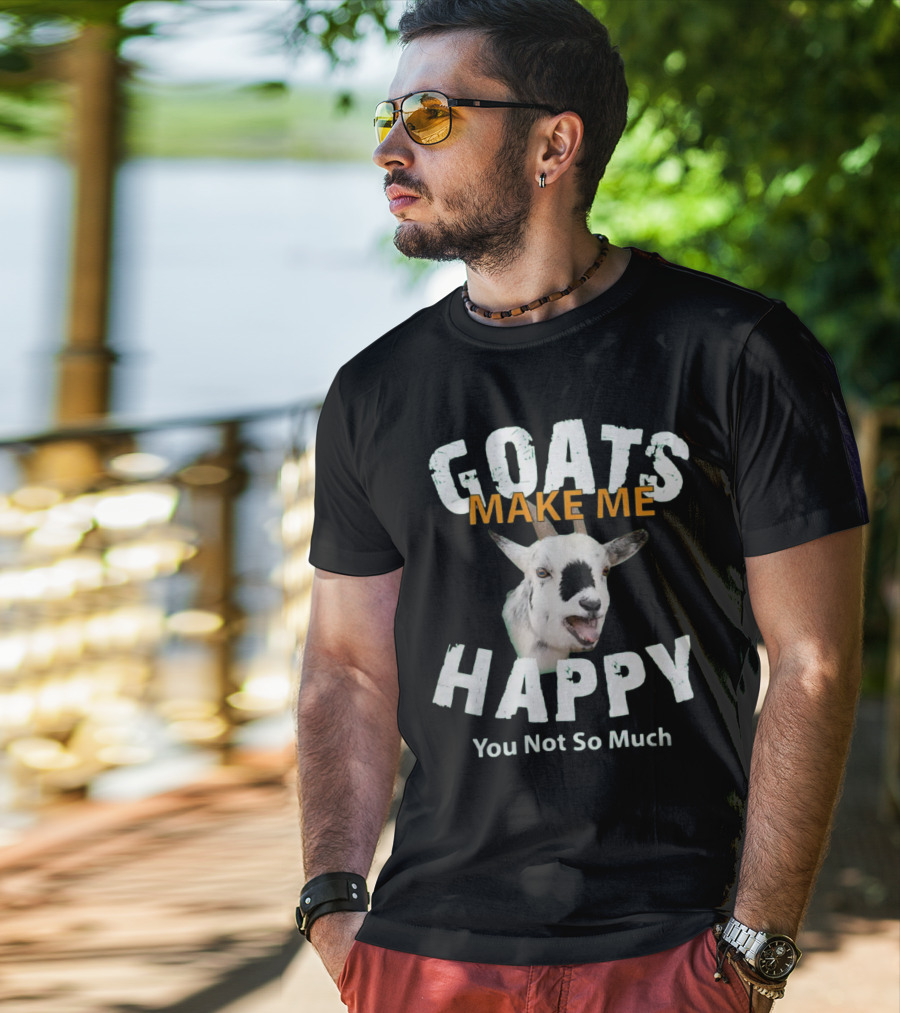 GOAT GOATS MAKE ME HAPPY YOU NOT SO MUCH FOR GOAT LOVERS 109 GOAT T-Shirt