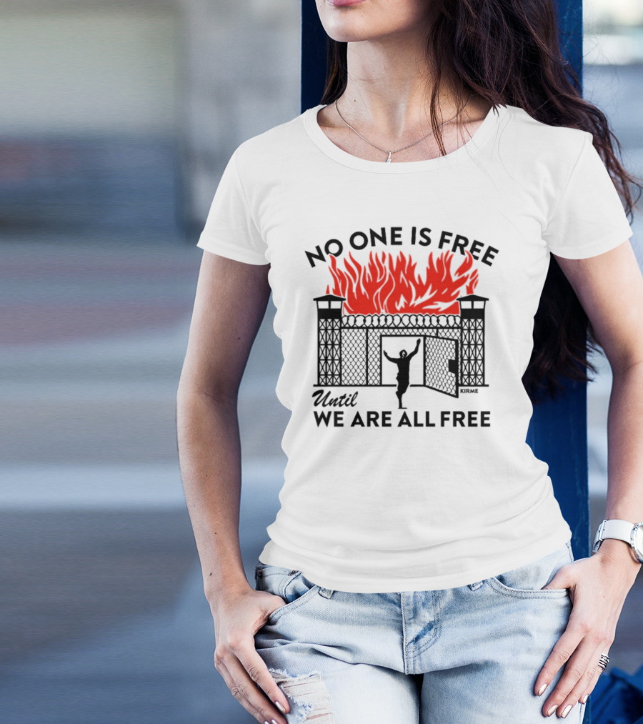 No One Is Free Until We Are All Free Prison Gates Fire Kirme T-Shirt