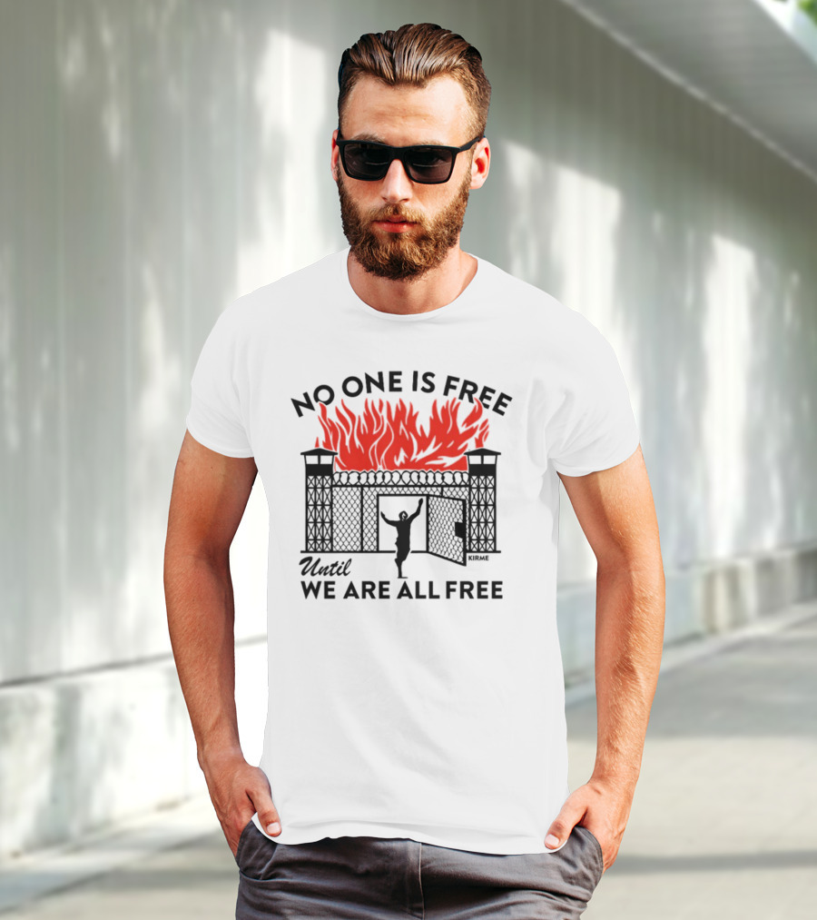 No One Is Free Until We Are All Free Prison Gates Fire Kirme T-Shirt