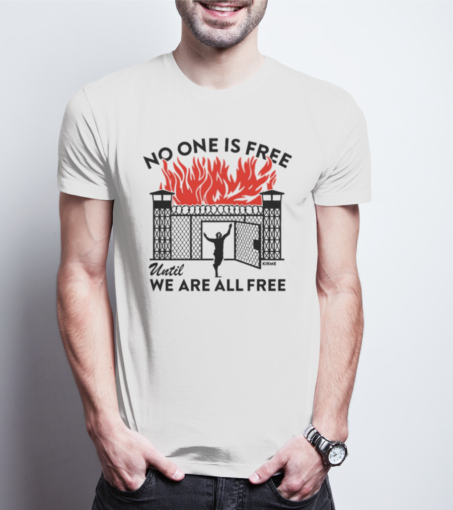 No One Is Free Until We Are All Free Prison Gates Fire Kirme T-Shirt