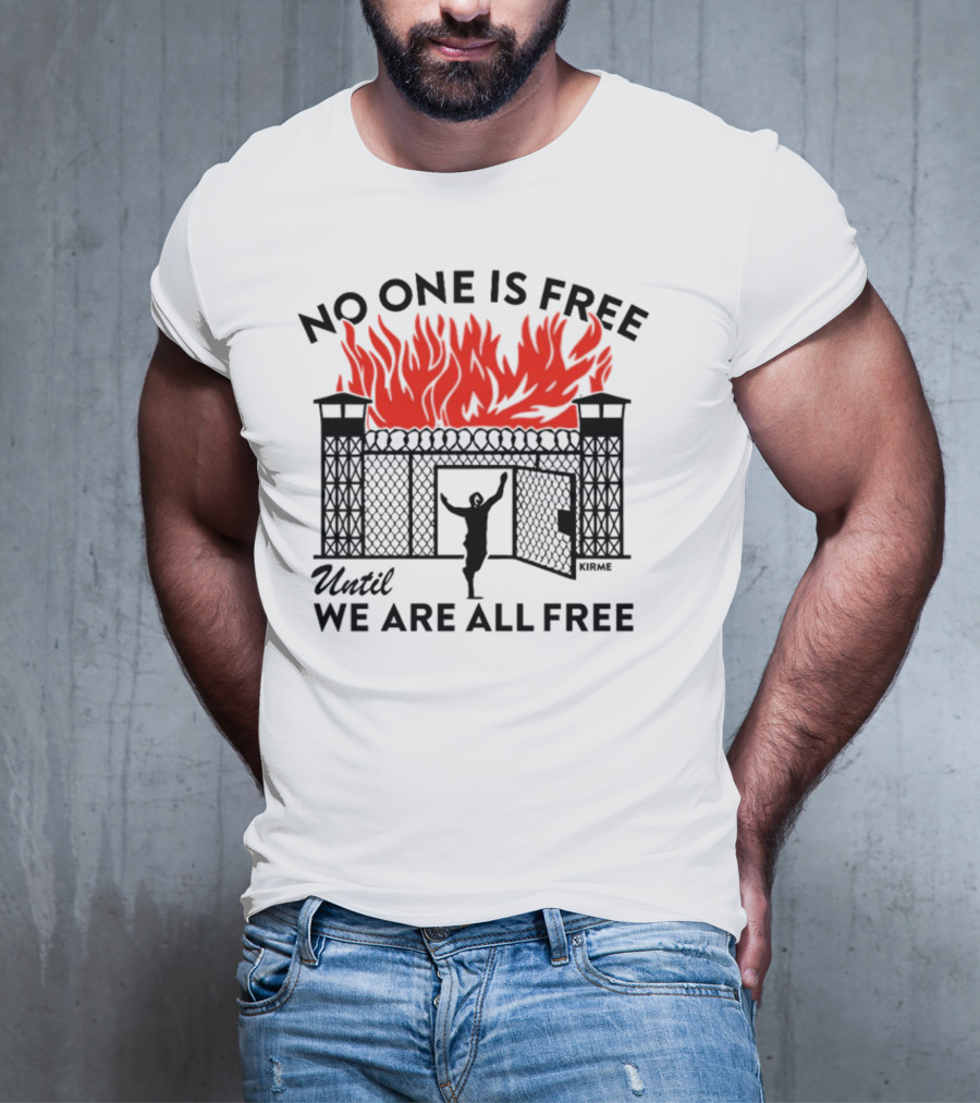 No One Is Free Until We Are All Free Prison Gates Fire Kirme T-Shirt