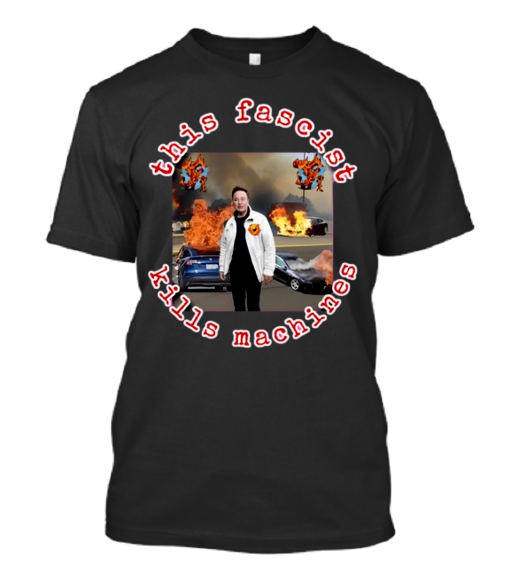 Eyesontheright This Fascist Kills Machines Elon Musk Fire Explosion T-Shirt