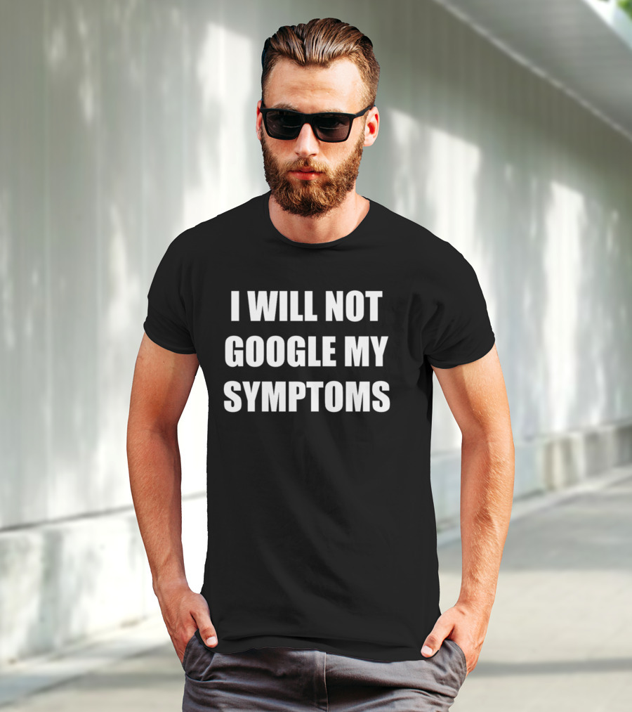 Dramaforbreakfast I Will Not Google My Symptoms T-Shirt