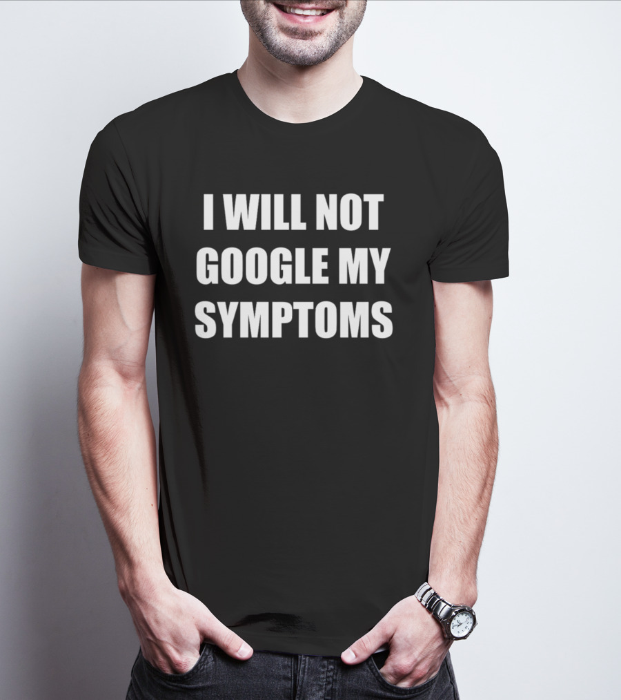 Dramaforbreakfast I Will Not Google My Symptoms T-Shirt