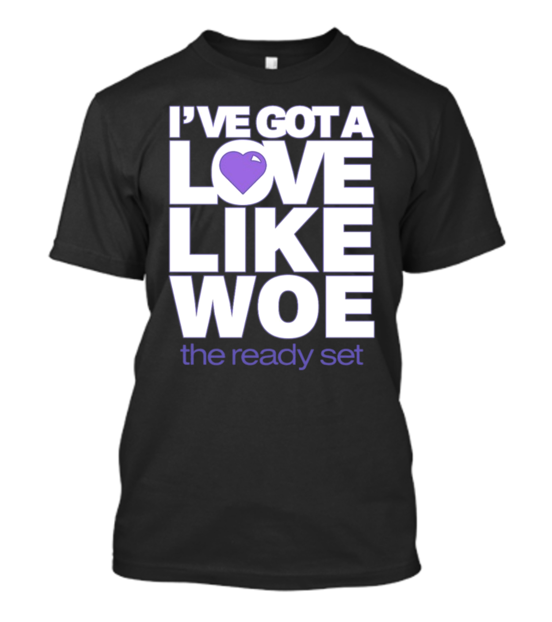 I've Got A Love Like Woe The Ready Set T-Shirt
