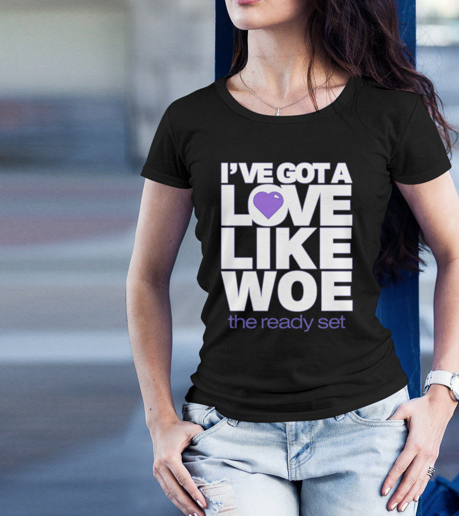 I've Got A Love Like Woe The Ready Set T-Shirt