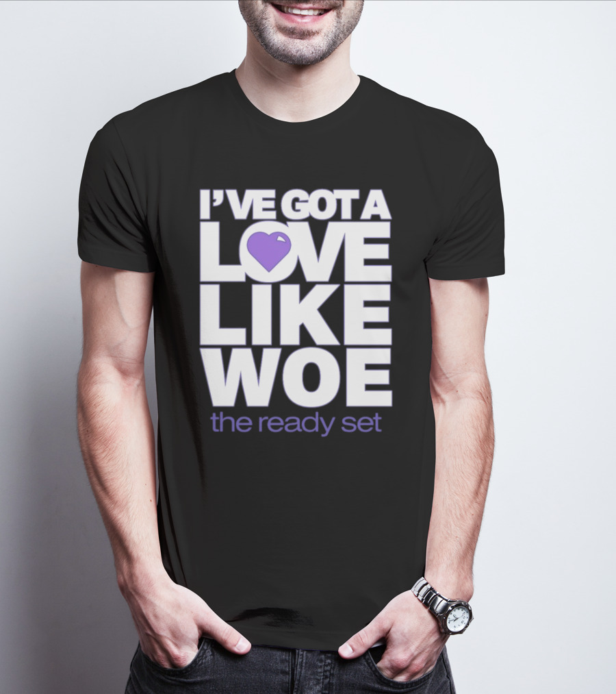 I've Got A Love Like Woe The Ready Set T-Shirt