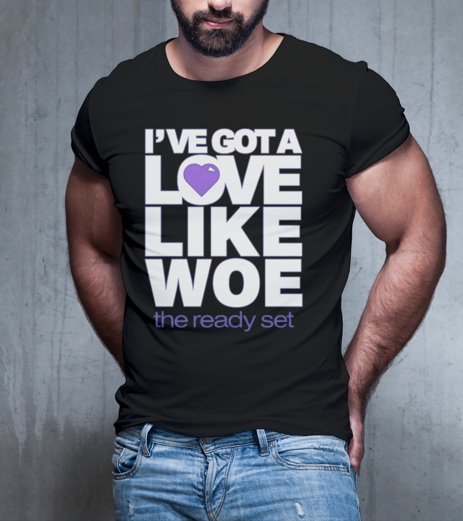 I've Got A Love Like Woe The Ready Set T-Shirt