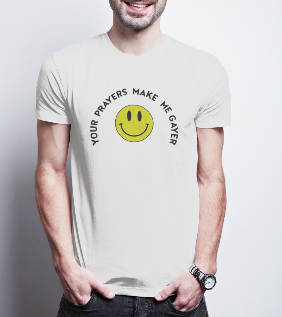 Your Prayers Make Me Gayer Smile Face T-Shirt