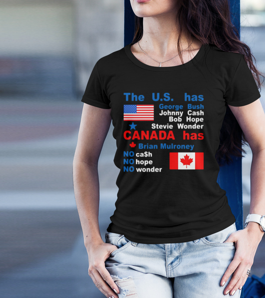 Caitlin Puke The U.S. Has George Bush Johnny Cash Bob Hope Stevie Wonder Canada Has Brian Mulroney No Cash No Hope No Wonder T-Shirt