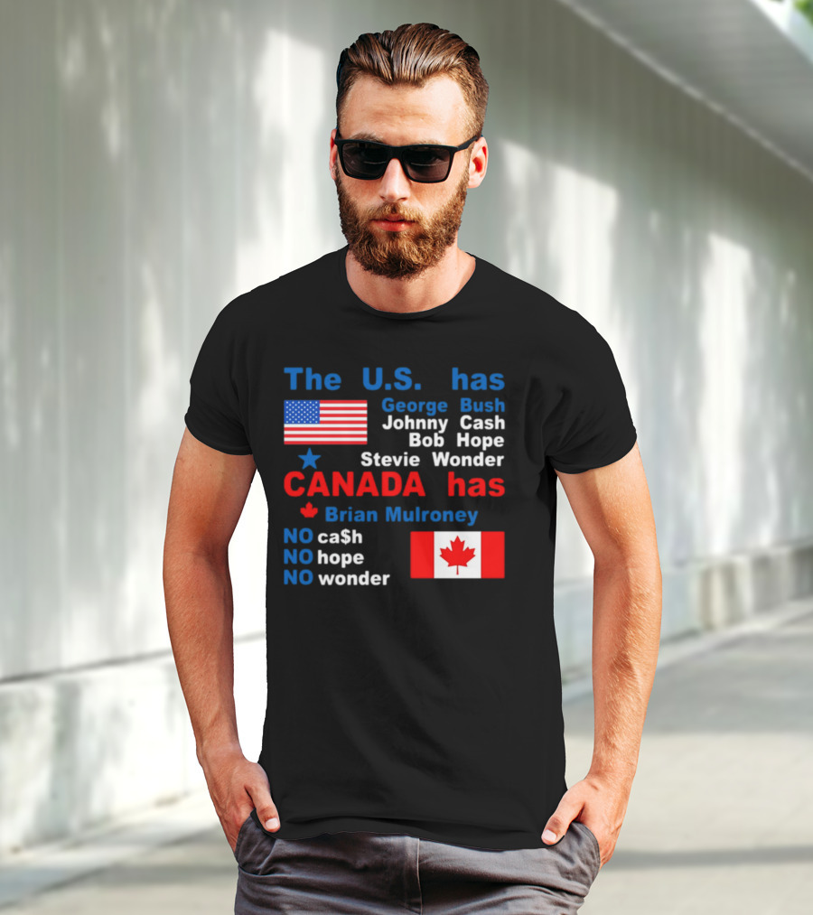 Caitlin Puke The U.S. Has George Bush Johnny Cash Bob Hope Stevie Wonder Canada Has Brian Mulroney No Cash No Hope No Wonder T-Shirt