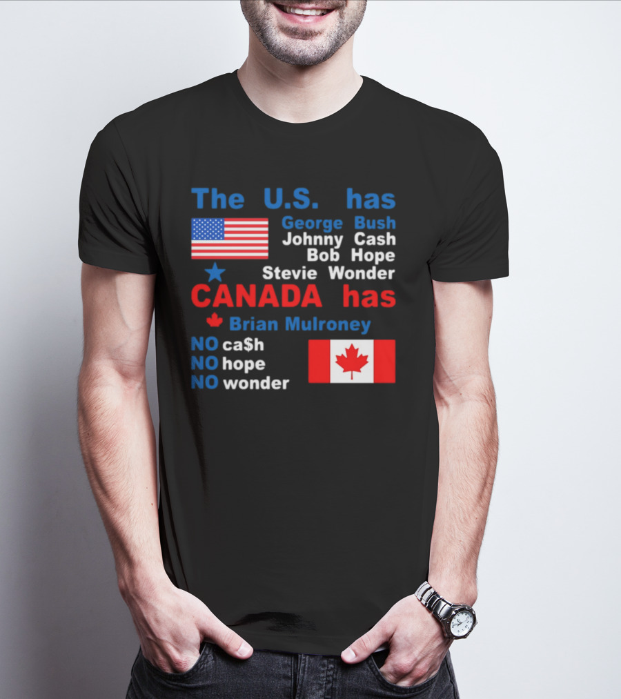 Caitlin Puke The U.S. Has George Bush Johnny Cash Bob Hope Stevie Wonder Canada Has Brian Mulroney No Cash No Hope No Wonder T-Shirt