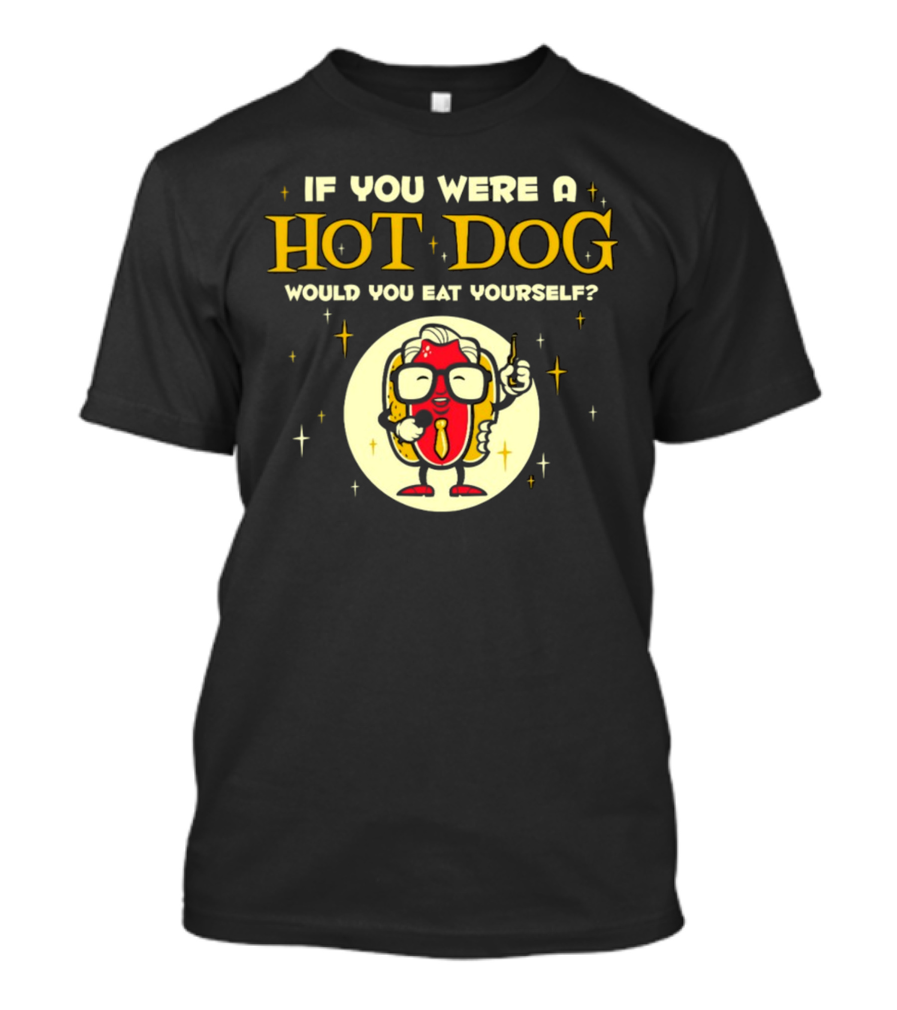 If You Were A Hotdog Would You Eat Yourself Funny Cartoon Hot Dog Character With Microphone And Drink T-Shirt