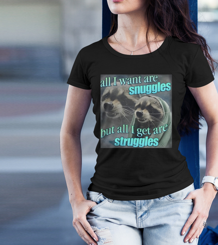 All I Want Are Snuggles But All I Get Are Struggles Raccoon Wrapped In Blanket T-Shirt