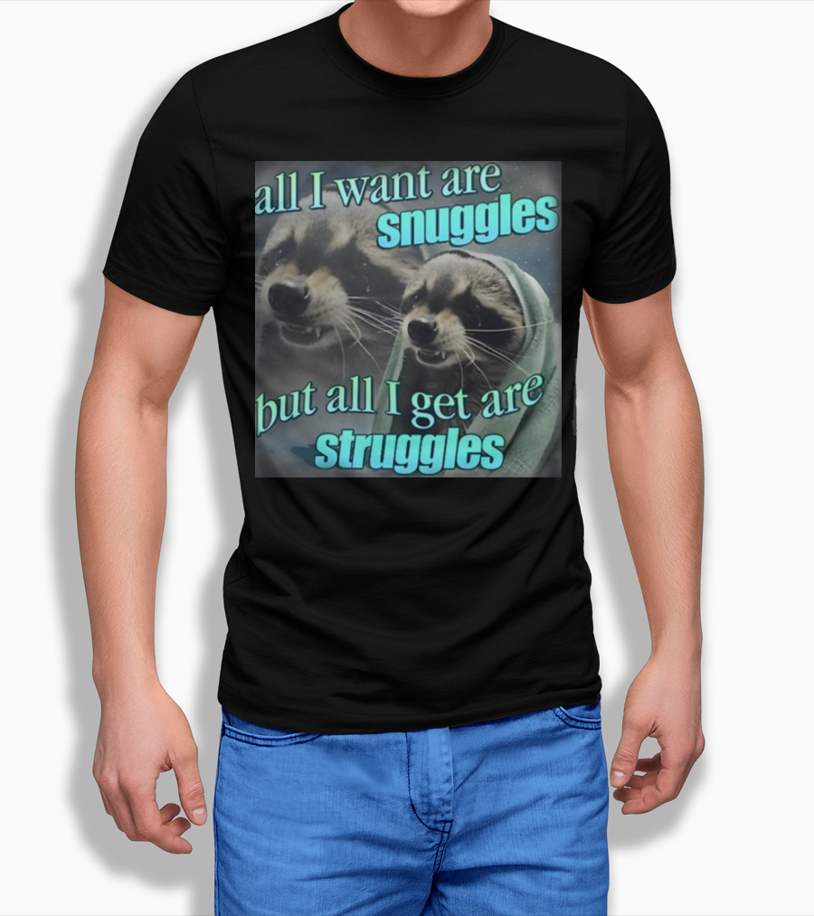 All I Want Are Snuggles But All I Get Are Struggles Raccoon Wrapped In Blanket T-Shirt