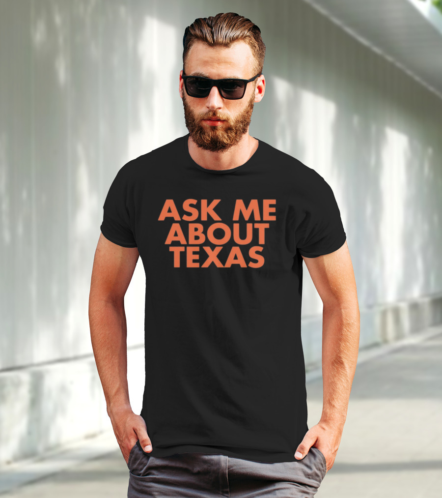 ASK ME ABOUT TEXAS T-Shirt