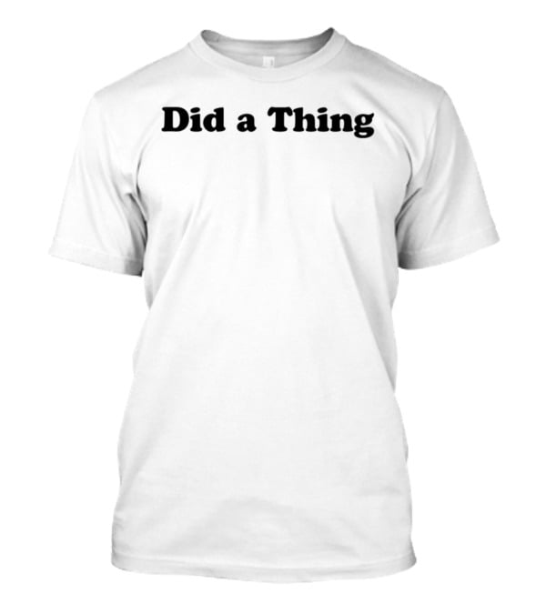 Did A Thing John Scalzi T-Shirt