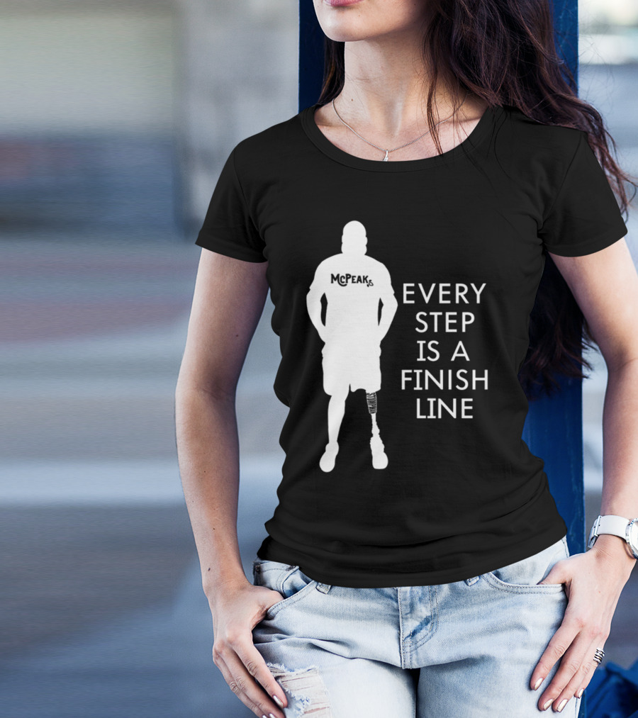 McPeak Every Step Is A Finish Line Prosthetic Athlete Motivation T-Shirt